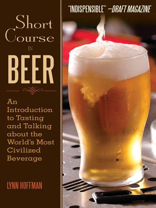 Title details for Short Course in Beer: an Introduction to Tasting and Talking about the World's Most Civilized Beverage by Lynn Hoffman - Available